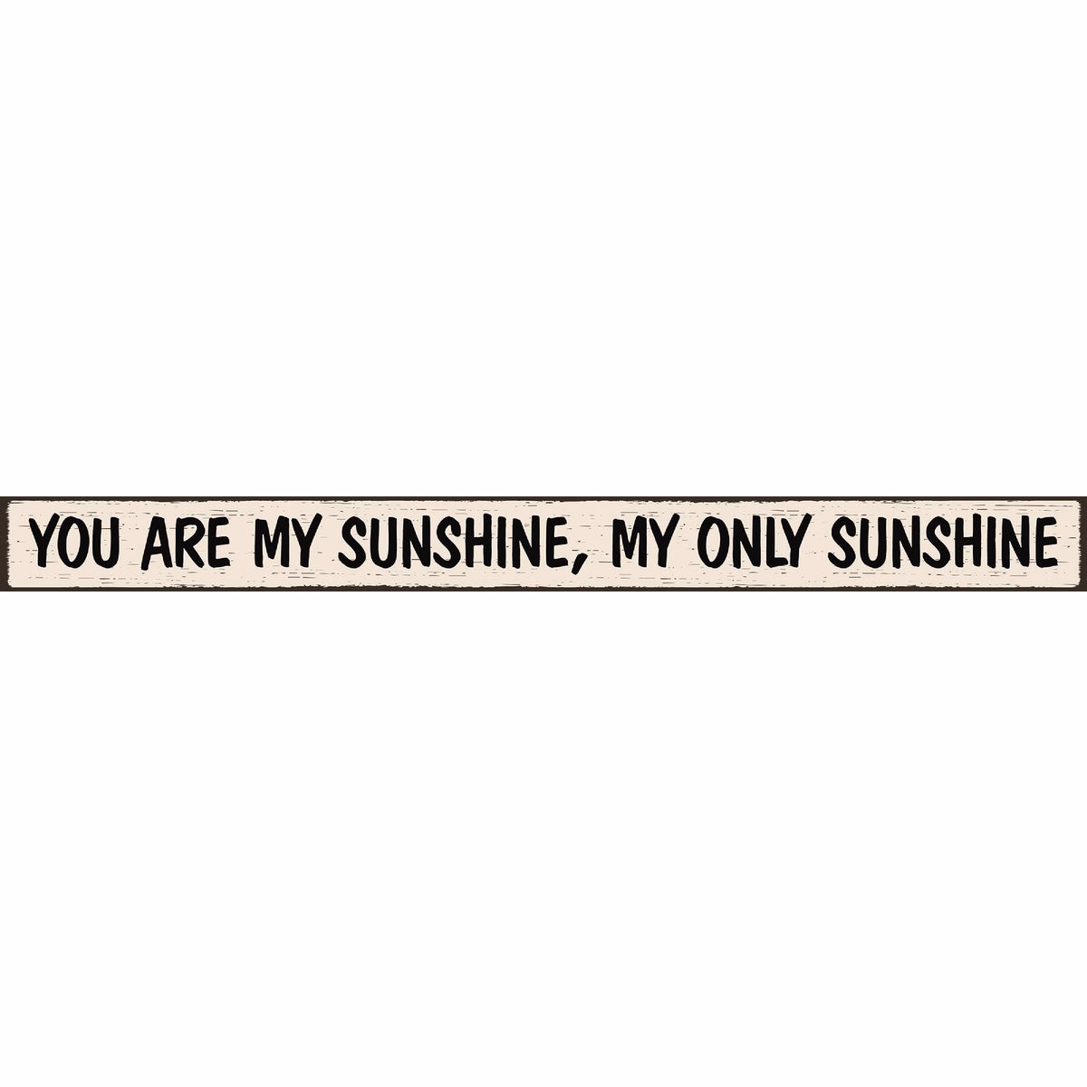 Skinnies 1.5 In. x 16 In. You Are My Sunshine, My Only Sunshine Wood Sign